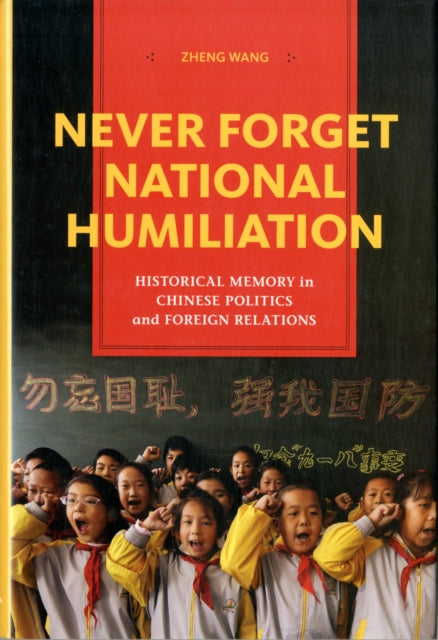 Book cover of: Never Forget National Humiliation. By: Zheng Wang