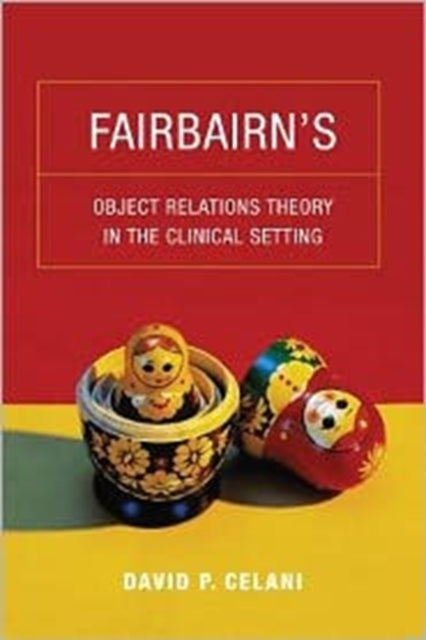 Book cover of: Fairbairn’s Object Relations Theory in the Clinical Setting. By: David P. Celani