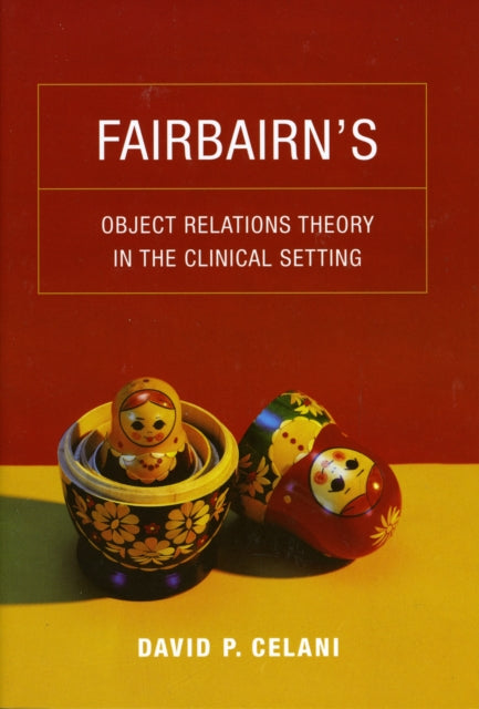 Book cover of: Fairbairn’s Object Relations Theory in the Clinical Setting. By: David P. Celani