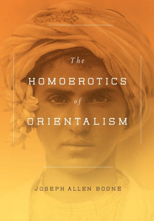 The Homoerotics of Orientalism