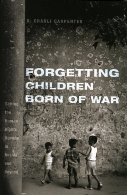 Book cover of: Forgetting Children Born of War. By: R. Charli Carpenter