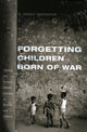 Book cover of: Forgetting Children Born of War. By: R. Charli Carpenter