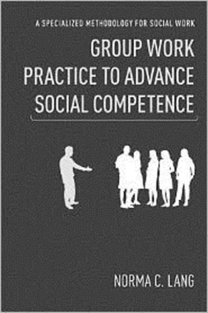 Book cover of: Group Work Practice to Advance Social Competence. By: Norma C. Lang