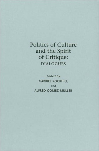 Book cover of: Politics of Culture and the Spirit of Critique. By: Alfredo Gomez-Muller