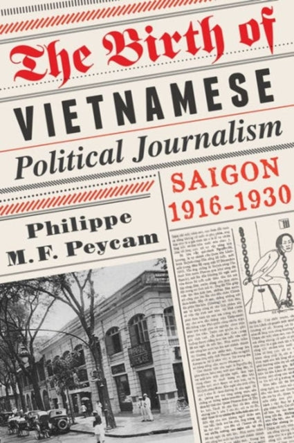 Book cover of: Birth of Vietnamese Political Journalism. By: Philippe M. F. Peycam