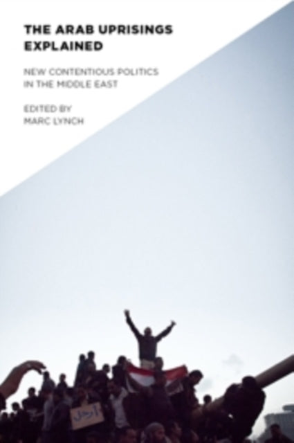 Book cover of: Arab Uprisings Explained. By: Marc Lynch