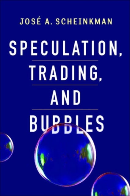 Book cover of: Speculation, Trading, and Bubbles. By: José Alexandre Scheinkman