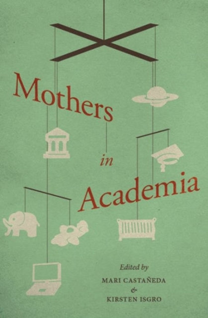 Book cover of: Mothers in Academia