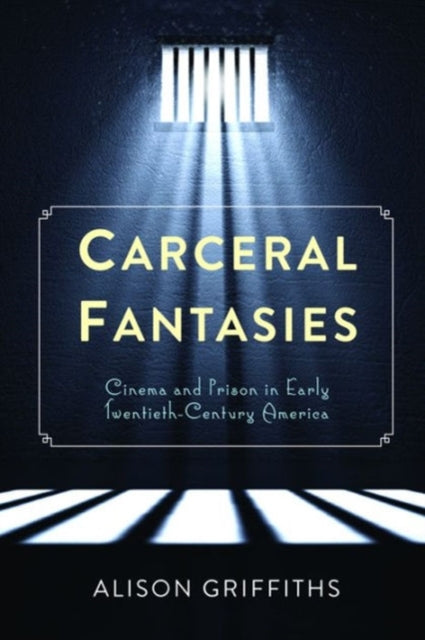 Book cover of: Carceral Fantasies. By: Alison Griffiths