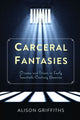 Book cover of: Carceral Fantasies. By: Alison Griffiths