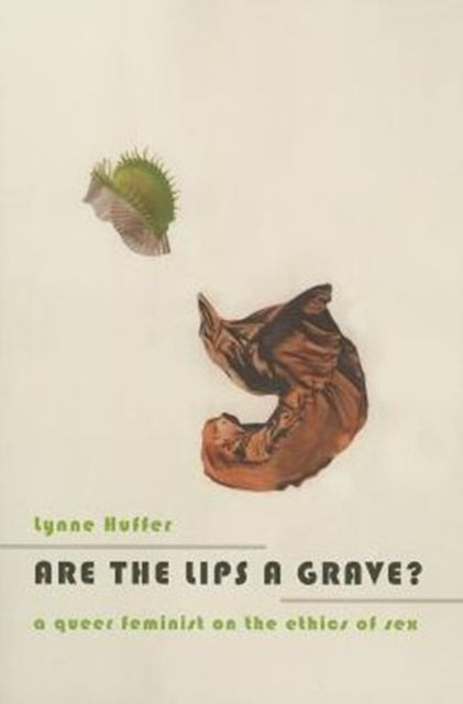 Book cover of: Are the Lips a Grave?. By: Lynne Huffer