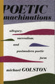 Book cover of: Poetic Machinations. By: Michael Golston