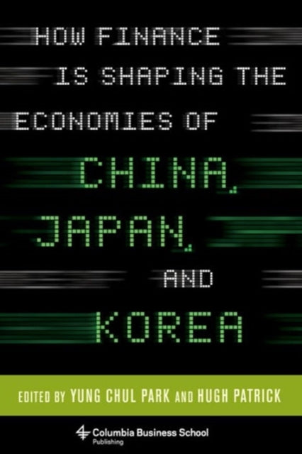 Book cover of: How Finance Is Shaping the Economies of China, Japan, and Korea. By: Hugh Patrick