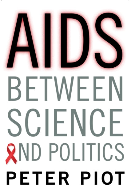 Book cover of: AIDS Between Science and Politics. By: Peter Piot