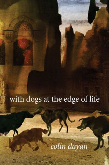 Book cover of: With Dogs at the Edge of Life. By: Colin Dayan
