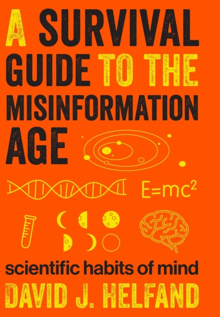 Book cover of: Survival Guide to the Misinformation Age. By: D. J. Helfand