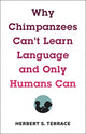 Book cover of: Why Chimpanzees Can't Learn Language and Only Humans Can. By: Herbert S. Terrace