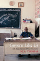 Book cover of: Govern Like Us. By: Thomas, M. A.