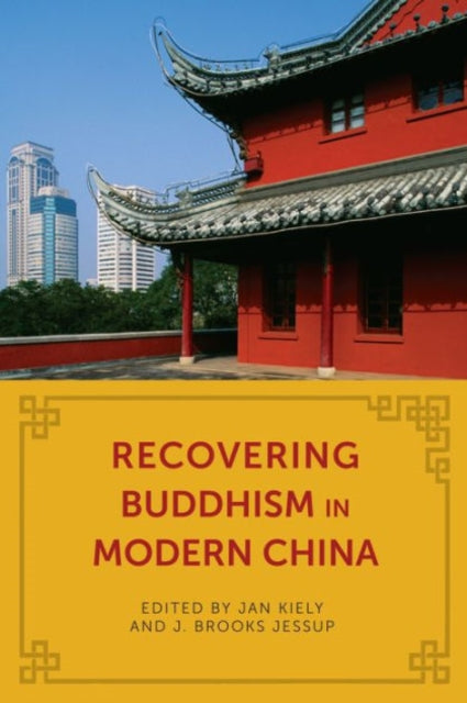 Book cover of: Recovering Buddhism in Modern China. By: Jan Kiely