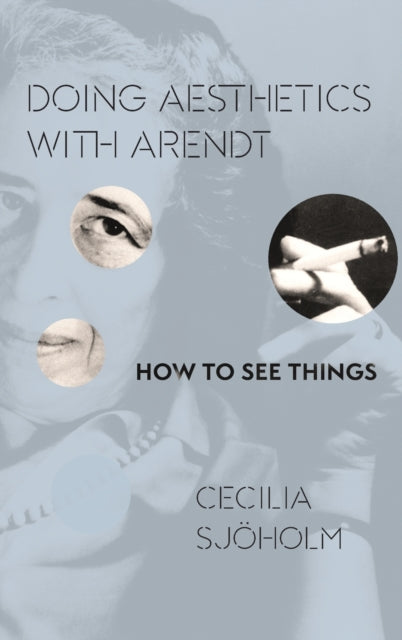 Book cover of: Doing Aesthetics with Arendt. By: Cecilia Sjöholm