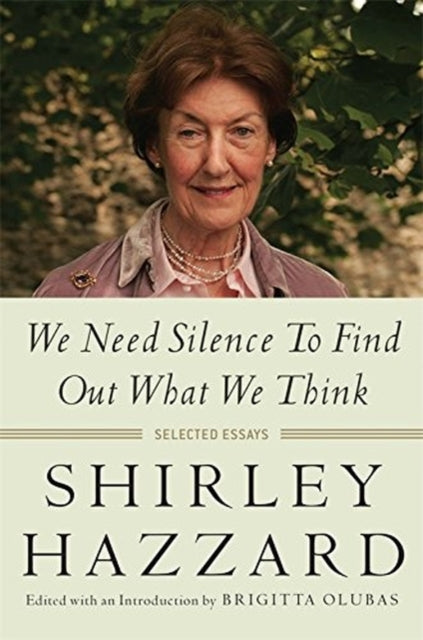Book cover of: We Need Silence to Find Out What We Think. By: Shirley Hazzard