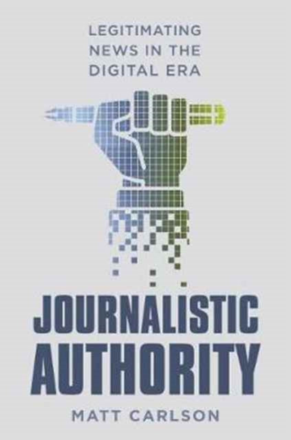 Book cover of: Journalistic Authority. By: Matt Carlson