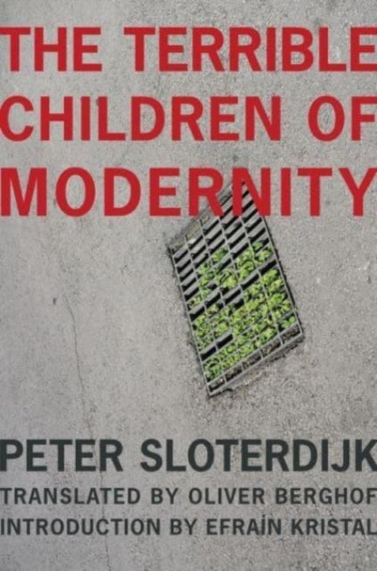 Book cover of: Terrible Children of Modernity. By: Peter Sloterdijk