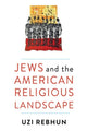 Book cover of: Jews and the American Religious Landscape. By: Uzi Rebhun