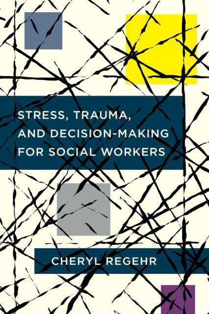 Book cover of: Stress, Trauma, and Decision-Making for Social Workers. By: Cheryl Regehr
