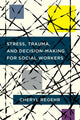 Book cover of: Stress, Trauma, and Decision-Making for Social Workers. By: Cheryl Regehr