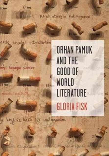 Book cover of: Orhan Pamuk and the Good of World Literature. By: Gloria Fisk