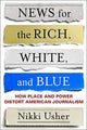 Book cover of: News for the Rich, White, and Blue. By: Nikki Usher