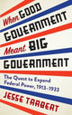 Book cover of: When Good Government Meant Big Government. By: Jesse Tarbert