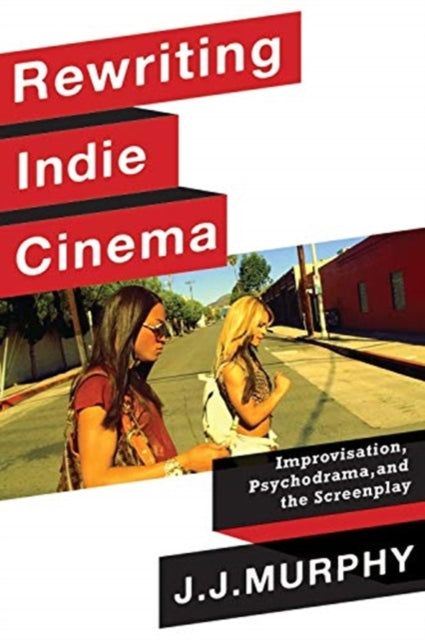 Book cover of: Rewriting Indie Cinema. By: J. J. Murphy