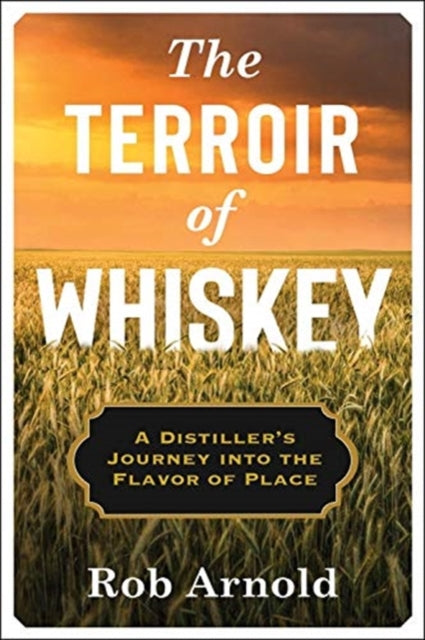 Book cover of: Terroir of Whiskey. By: Rob Arnold