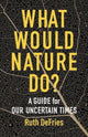 Book cover of: What Would Nature Do?. By: Ruth Defries