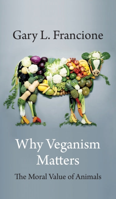 Book cover of: Why Veganism Matters. By: Gary Francione