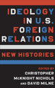 Book cover of: Ideology in U.S. Foreign Relations. By: Christopher Nichols