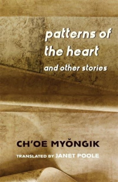 Book cover of: Patterns of the Heart and Other Stories. By: Ch'oe Myŏngik