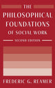 Book cover of: Philosophical Foundations of Social Work. By: Frederic G. Reamer