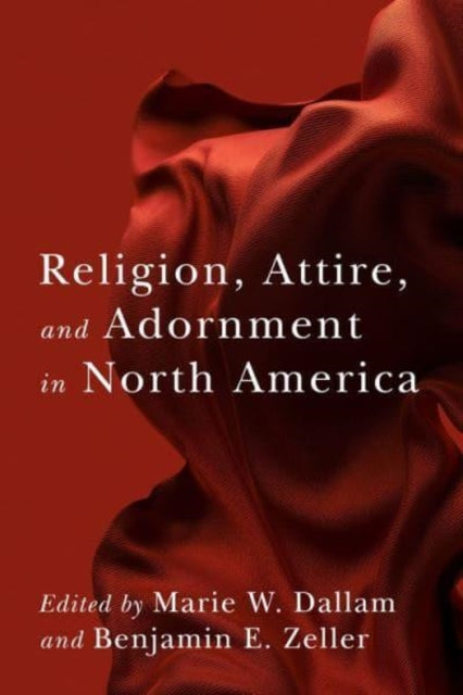 Book cover of: Religion, Attire, and Adornment in North America. By: Marie W. Dallam