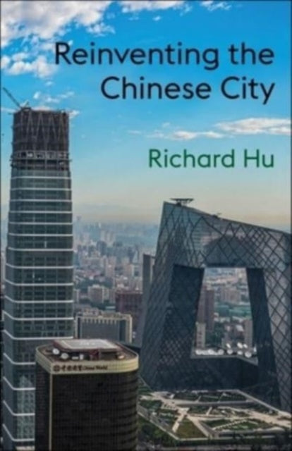 Book cover of: Reinventing the Chinese City. By: Richard Hu