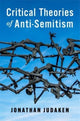 Book cover of: Critical Theories of Anti-Semitism. By: Jonathan Judaken