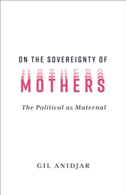 Book cover of: On the Sovereignty of Mothers. By: Gil Anidjar
