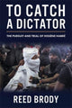 Book cover of: To Catch a Dictator. By: Reed Brody