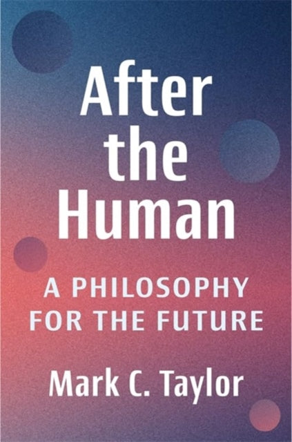 Book cover of: After the Human. By: Mark C. Taylor