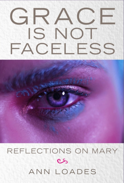 Book cover of: Grace is Not Faceless. By: Ann Loades