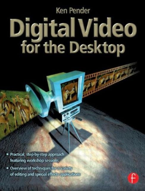 Book cover of: Digital Video for the Desktop. By: KEN PENDER