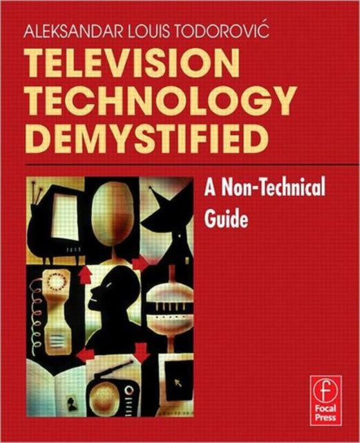 Book cover of: Television Technology Demystified. By: Aleksandar Louis Todorovic