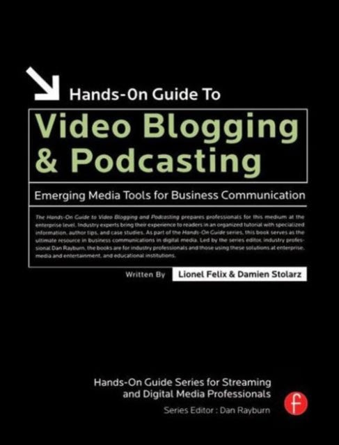 Book cover of: Hands-On Guide to Video Blogging and Podcasting. By: Lionel Felix
